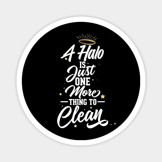 A Halo is Just One More Thing To Clean T-Shirt Magnet by Ventura